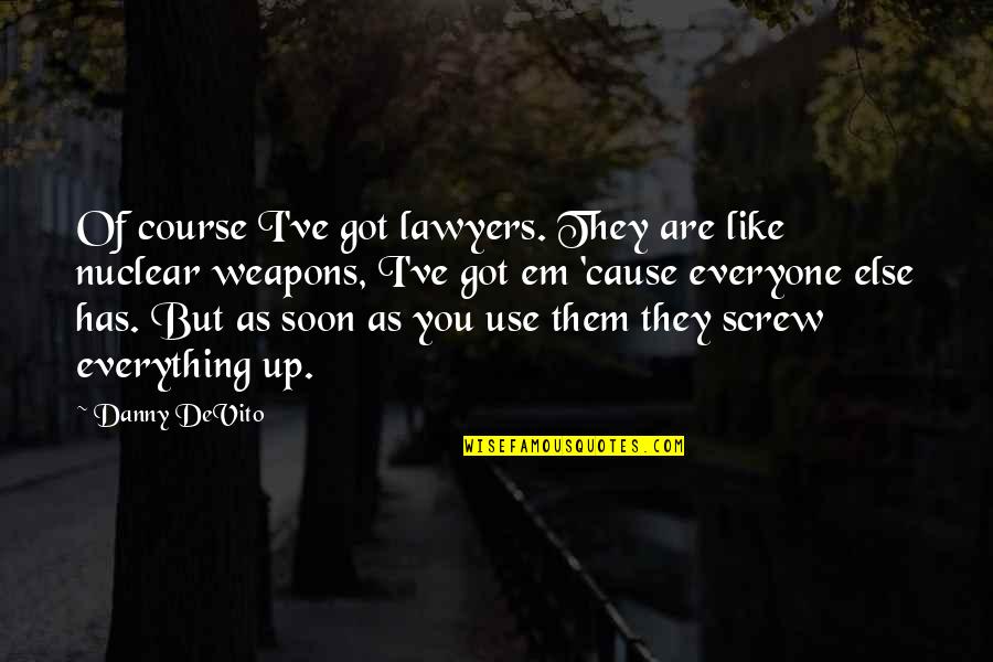 Upcycle Shoes Quotes By Danny DeVito: Of course I've got lawyers. They are like