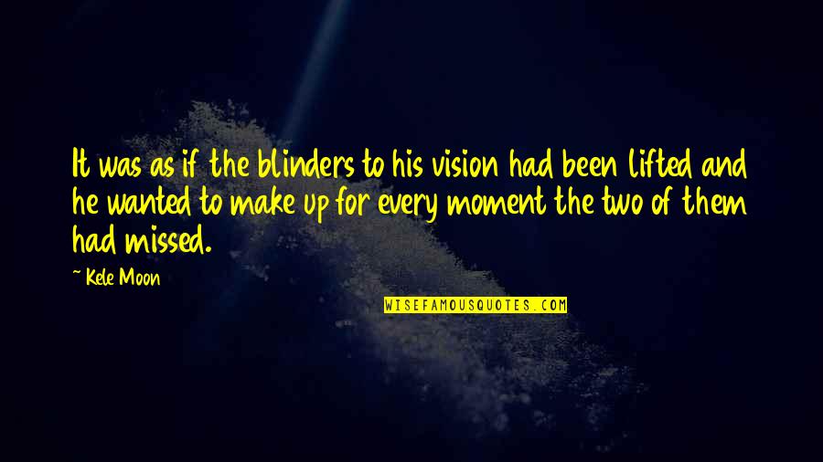 Upcycle Shoes Quotes By Kele Moon: It was as if the blinders to his Upcycle Shoes Quotes By Kele Moon: It was as if the blinders to his