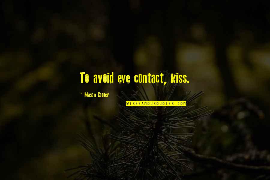 Upcycle Shoes Quotes By Mason Cooley: To avoid eye contact, kiss. Upcycle Shoes Quotes By Mason Cooley: To avoid eye contact, kiss.
