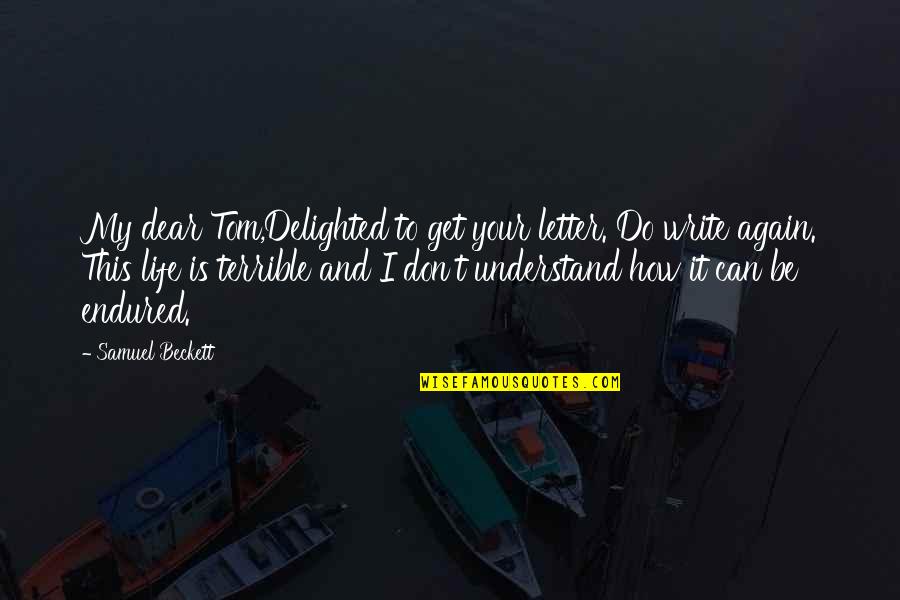 Upcycle Shoes Quotes By Samuel Beckett: My dear Tom,Delighted to get your letter. Do Upcycle Shoes Quotes By Samuel Beckett: My dear Tom,Delighted to get your letter. Do