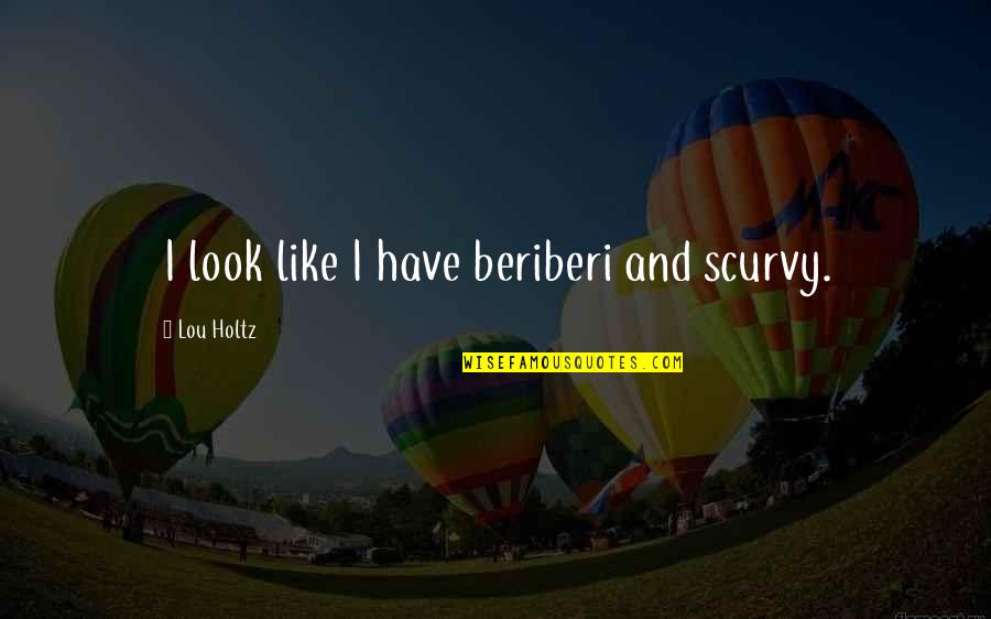 Upcycling Quotes By Lou Holtz: I look like I have beriberi and scurvy.