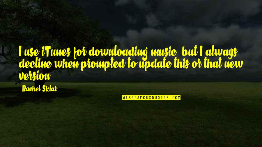 Update Quotes By Rachel Sklar: I use iTunes for downloading music, but I Update Quotes By Rachel Sklar: I use iTunes for downloading music, but I