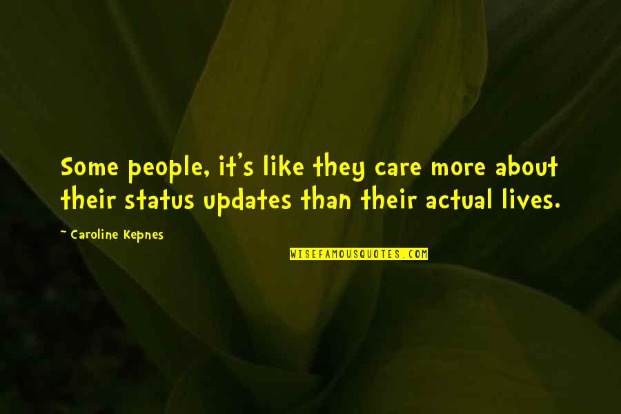 Updates Quotes By Caroline Kepnes: Some people, it's like they care more about