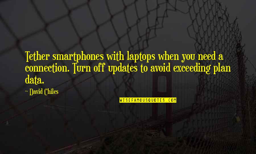 Updates Quotes By David Chiles: Tether smartphones with laptops when you need a