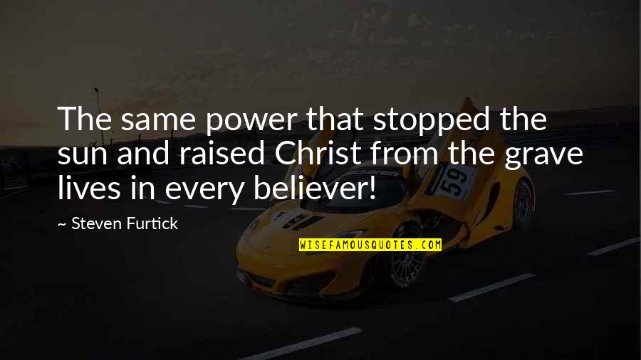 Updegrove Quotes By Steven Furtick: The same power that stopped the sun and Updegrove Quotes By Steven Furtick: The same power that stopped the sun and