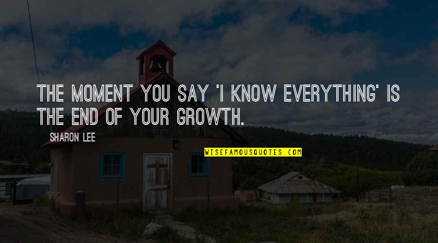 Upekkha In Buddhism Quotes By Sharon Lee: The moment you say 'I know everything' is