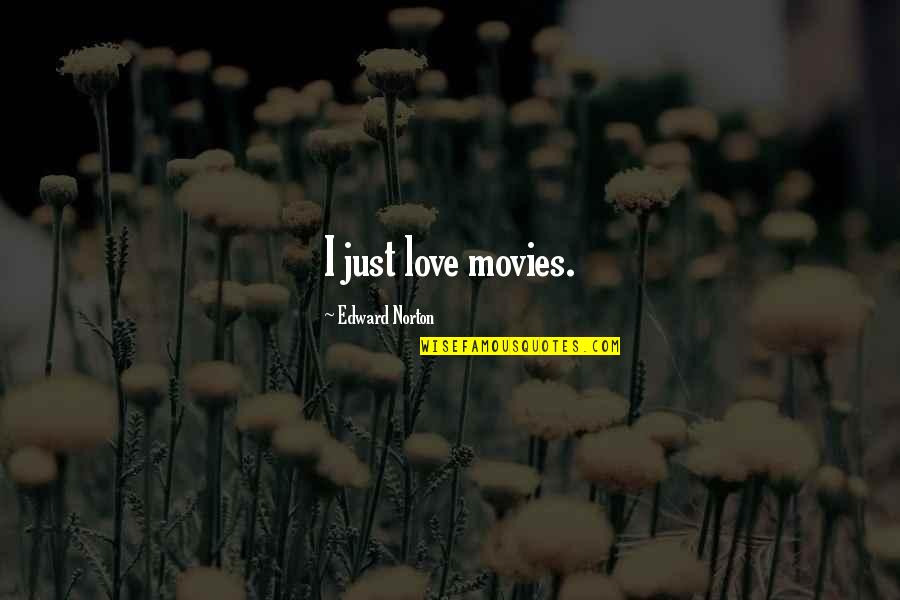 Upekkha Symbol Quotes By Edward Norton: I just love movies.