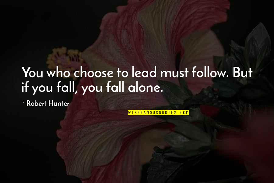 Upend Quotes By Robert Hunter: You who choose to lead must follow. But