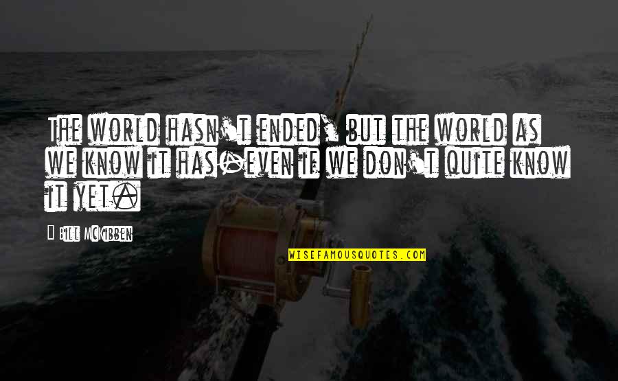 Upended Quotes By Bill McKibben: The world hasn't ended, but the world as Upended Quotes By Bill McKibben: The world hasn't ended, but the world as