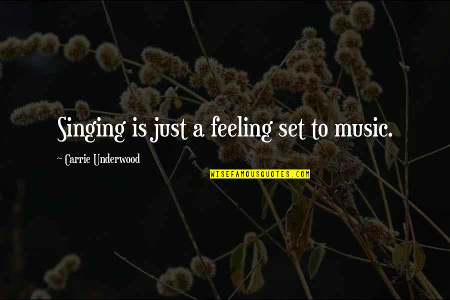 Upended Quotes By Carrie Underwood: Singing is just a feeling set to music. Upended Quotes By Carrie Underwood: Singing is just a feeling set to music.
