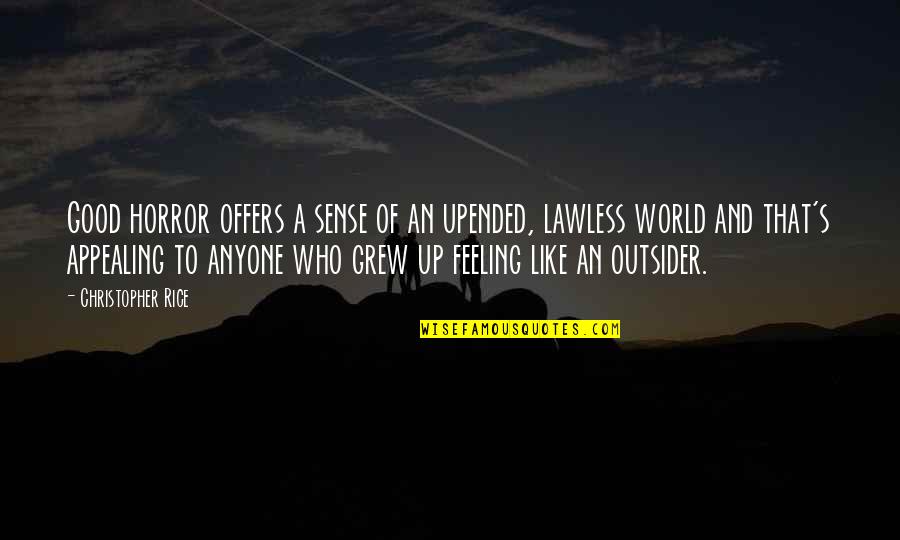 Upended Quotes By Christopher Rice: Good horror offers a sense of an upended,