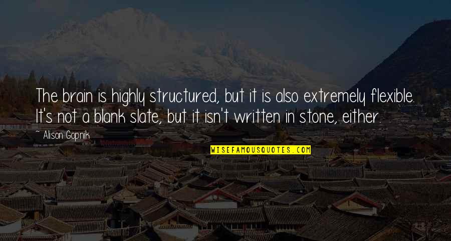 Upendo Wa Kweli Quotes By Alison Gopnik: The brain is highly structured, but it is Upendo Wa Kweli Quotes By Alison Gopnik: The brain is highly structured, but it is