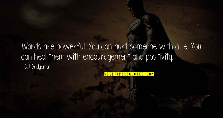 Upends Quotes By C.J. Bridgeman: Words are powerful. You can hurt someone with