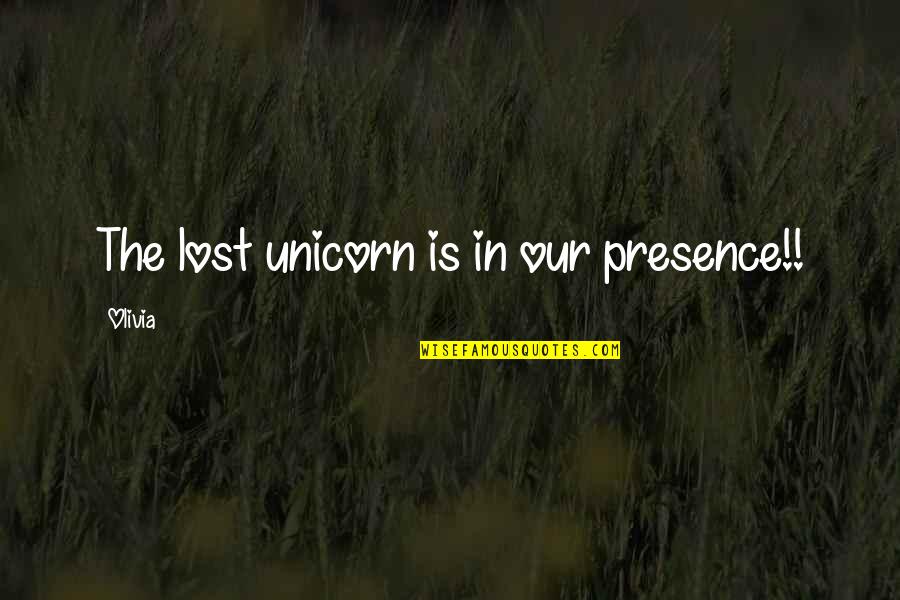 Upengry Quotes By Olivia: The lost unicorn is in our presence!!