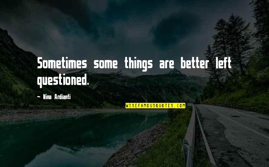 Upeportal Bsnl Quotes By Nina Ardianti: Sometimes some things are better left questioned.