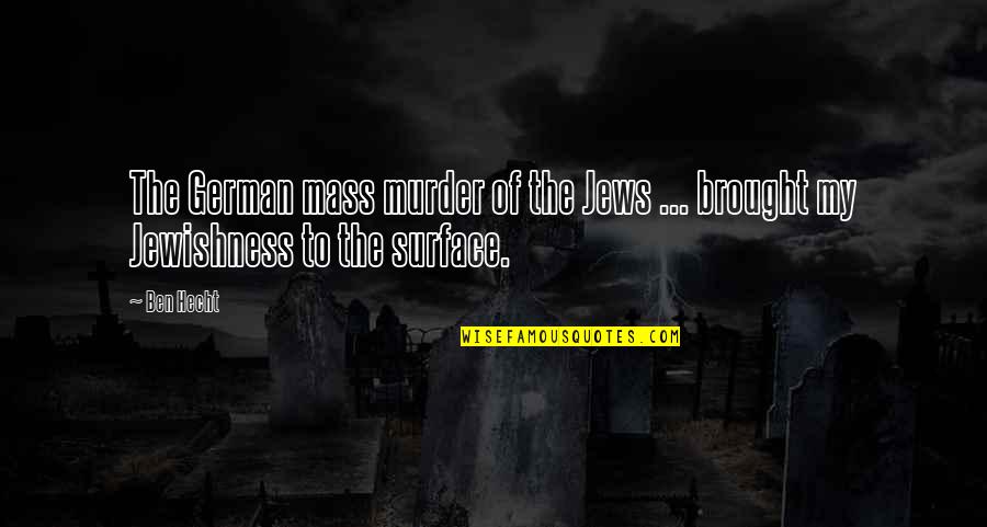 Upflown Quotes By Ben Hecht: The German mass murder of the Jews ...