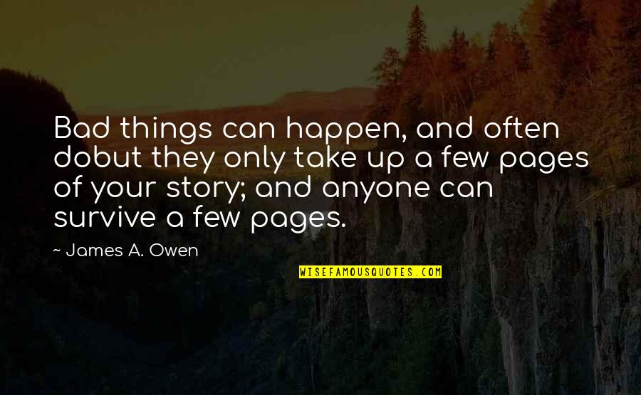 Upflown Quotes By James A. Owen: Bad things can happen, and often dobut they