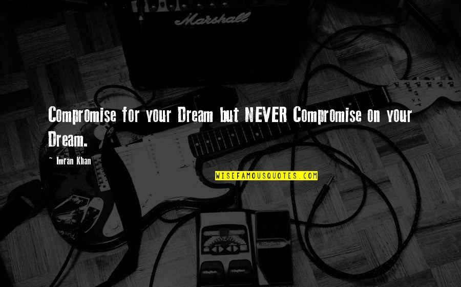 Upforex Quotes By Imran Khan: Compromise for your Dream but NEVER Compromise on