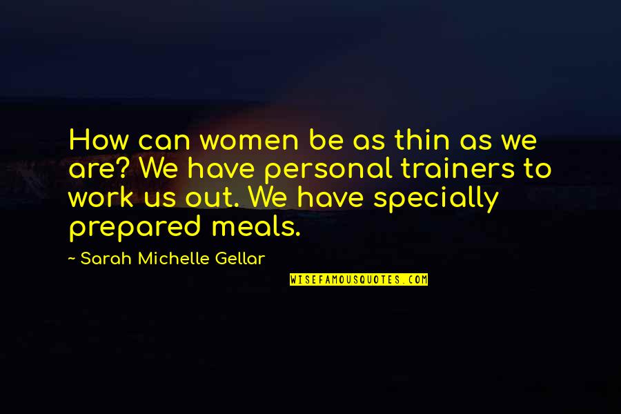 Upfronts Atlanta Quotes By Sarah Michelle Gellar: How can women be as thin as we