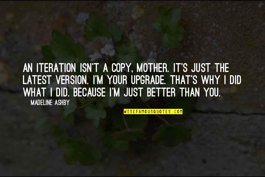 Upgrade Quotes By Madeline Ashby: An iteration isn't a copy, Mother. It's just