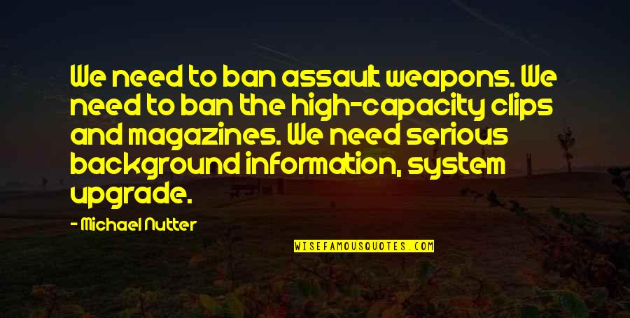Upgrade Quotes By Michael Nutter: We need to ban assault weapons. We need