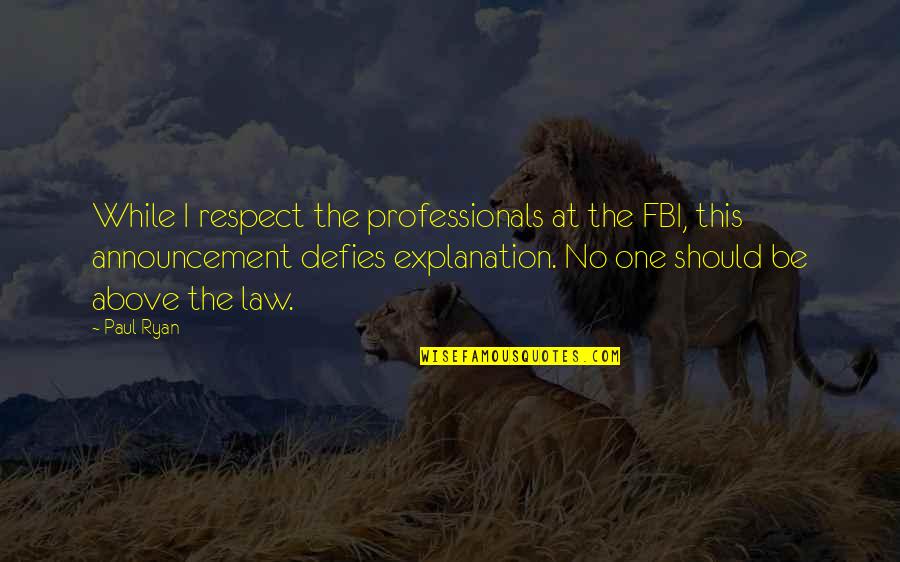 Upgrades For Mac Quotes By Paul Ryan: While I respect the professionals at the FBI,