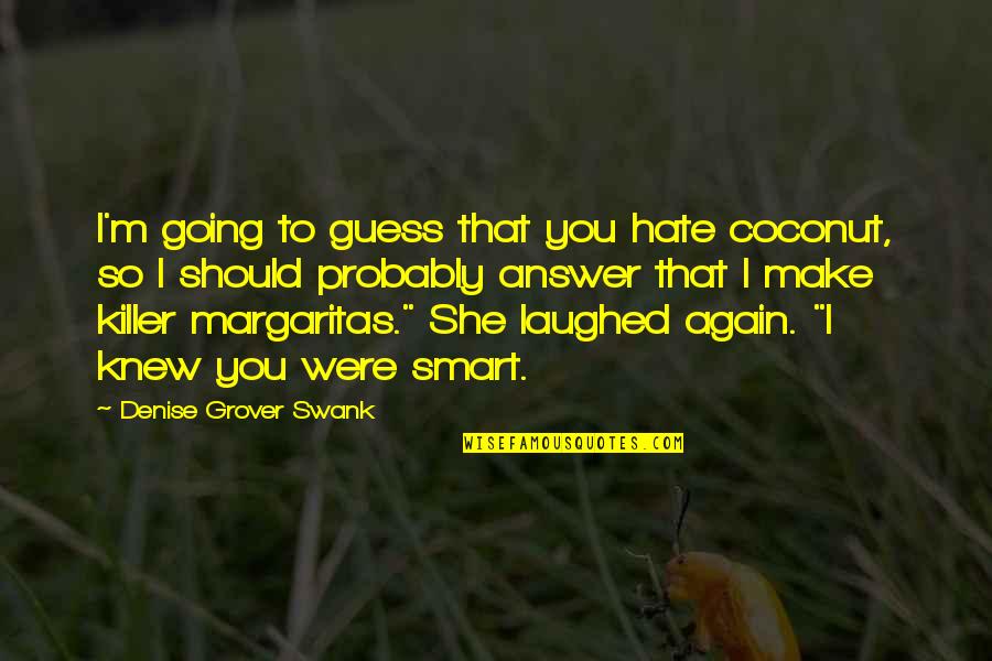 Upgrading Girlfriend Quotes By Denise Grover Swank: I'm going to guess that you hate coconut,