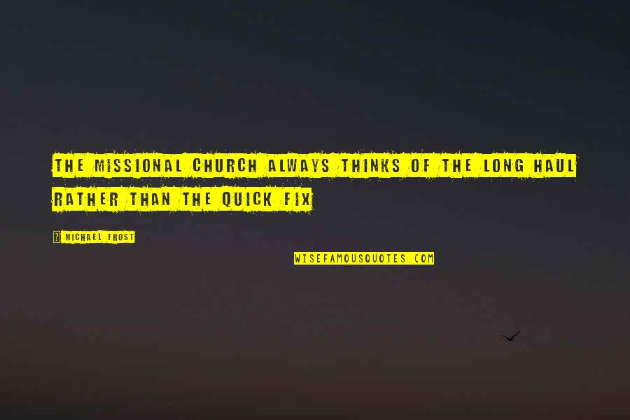 Upgrading In Life Quotes By Michael Frost: The Missional church always thinks of the long