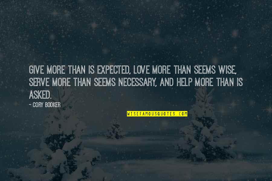 Upheavel Quotes By Cory Booker: Give more than is expected, love more than