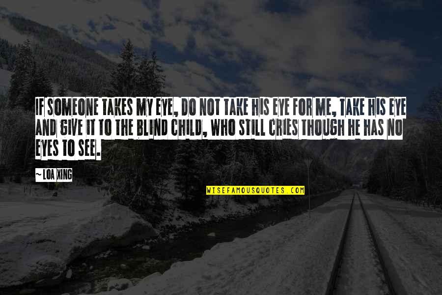 Upheavel Quotes By Loa Xing: If someone takes my eye, Do not take