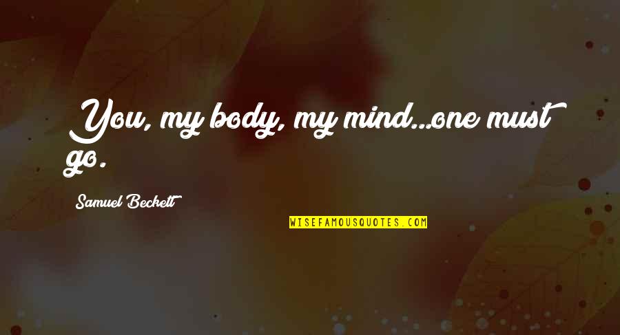Upheavel Quotes By Samuel Beckett: You, my body, my mind...one must go.