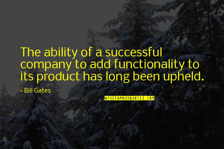 Upheld Quotes By Bill Gates: The ability of a successful company to add