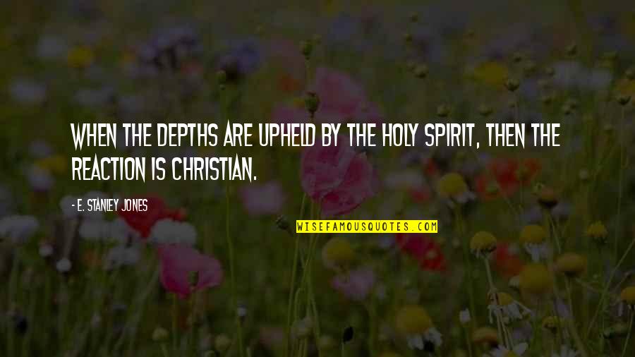 Upheld Quotes By E. Stanley Jones: When the depths are upheld by the Holy