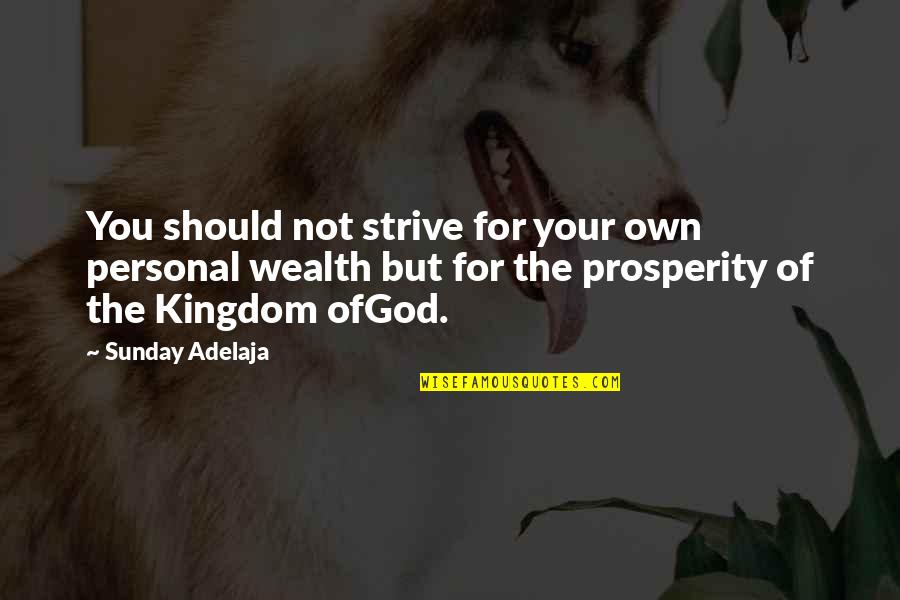 Upheld The Law Quotes By Sunday Adelaja: You should not strive for your own personal