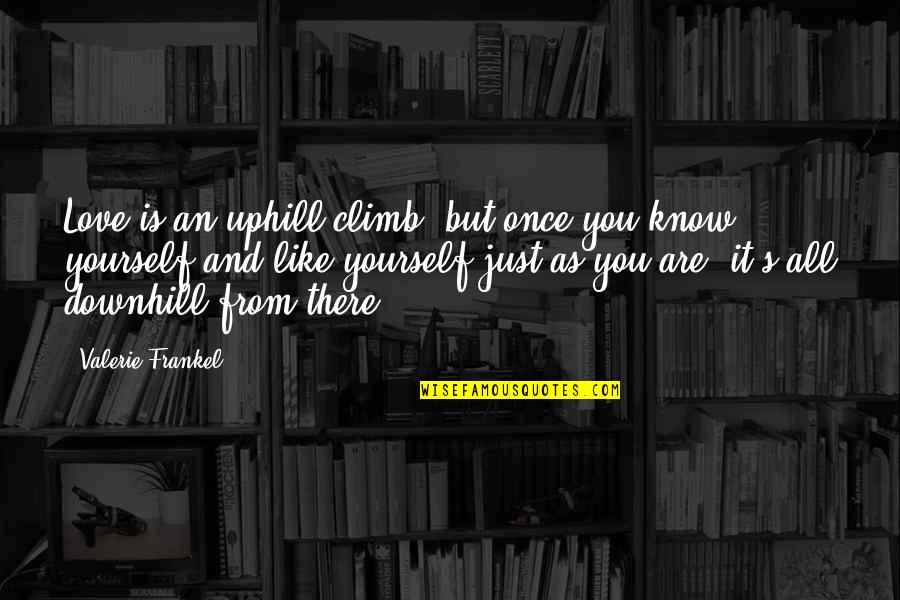 Uphill And Downhill Quotes By Valerie Frankel: Love is an uphill climb, but once you Uphill And Downhill Quotes By Valerie Frankel: Love is an uphill climb, but once you