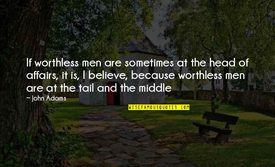 Uphill Climbs Quotes By John Adams: If worthless men are sometimes at the head Uphill Climbs Quotes By John Adams: If worthless men are sometimes at the head