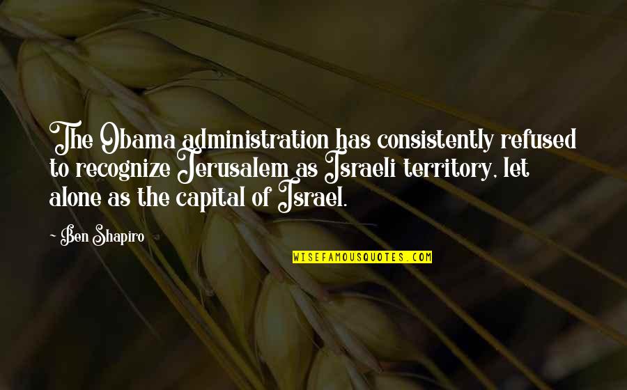 Uphoff Farms Quotes By Ben Shapiro: The Obama administration has consistently refused to recognize Uphoff Farms Quotes By Ben Shapiro: The Obama administration has consistently refused to recognize