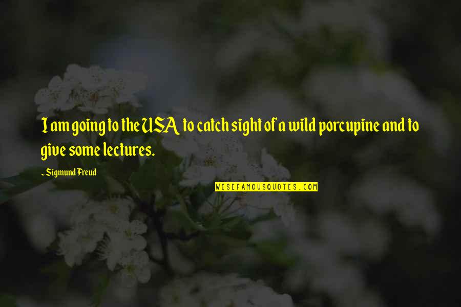 Uphoff Farms Quotes By Sigmund Freud: I am going to the USA to catch