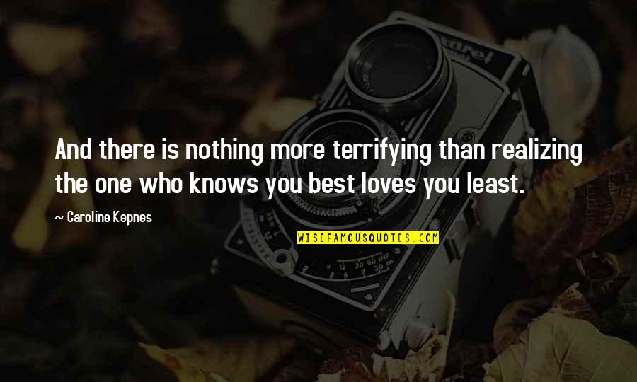 Uphoff Power Quotes By Caroline Kepnes: And there is nothing more terrifying than realizing Uphoff Power Quotes By Caroline Kepnes: And there is nothing more terrifying than realizing