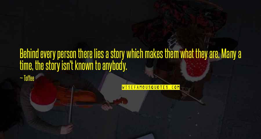 Upholad Quotes By Toffee: Behind every person there lies a story which