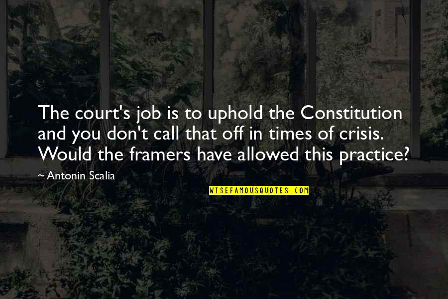 Uphold Quotes By Antonin Scalia: The court's job is to uphold the Constitution