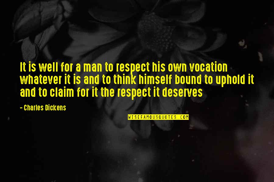 Uphold Quotes By Charles Dickens: It is well for a man to respect