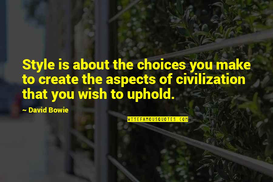 Uphold Quotes By David Bowie: Style is about the choices you make to Uphold Quotes By David Bowie: Style is about the choices you make to