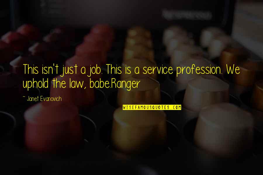 Uphold Quotes By Janet Evanovich: This isn't just a job. This is a Uphold Quotes By Janet Evanovich: This isn't just a job. This is a