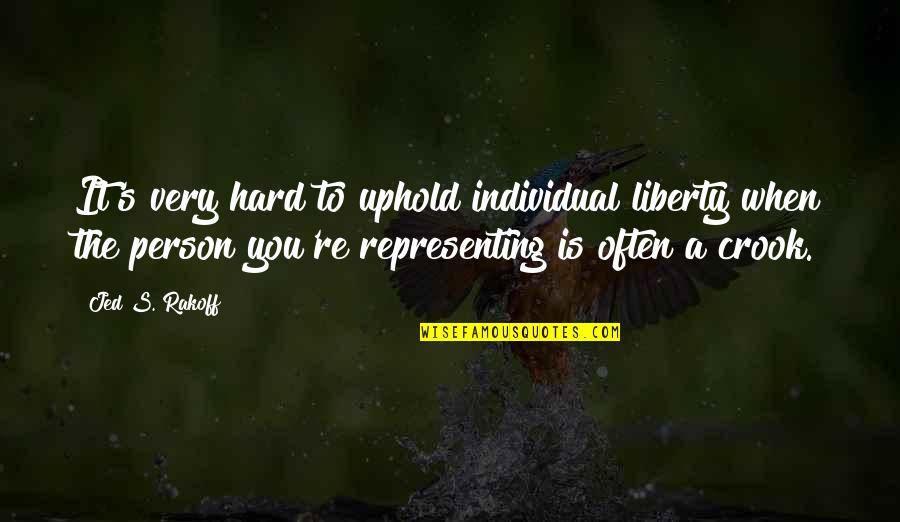 Uphold Quotes By Jed S. Rakoff: It's very hard to uphold individual liberty when