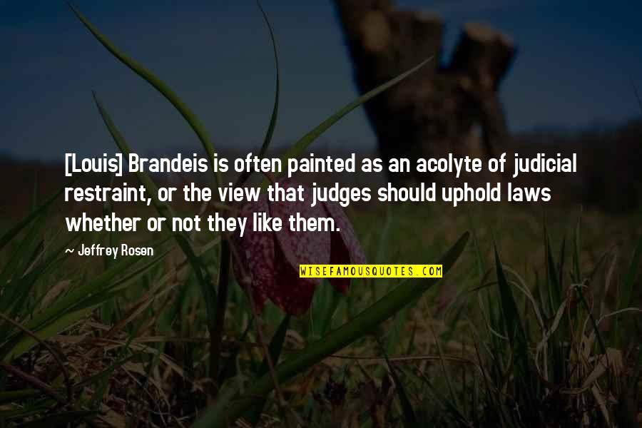 Uphold Quotes By Jeffrey Rosen: [Louis] Brandeis is often painted as an acolyte