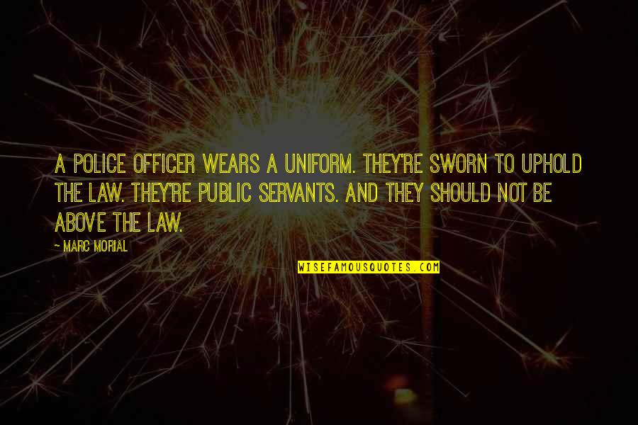 Uphold Quotes By Marc Morial: A police officer wears a uniform. They're sworn Uphold Quotes By Marc Morial: A police officer wears a uniform. They're sworn