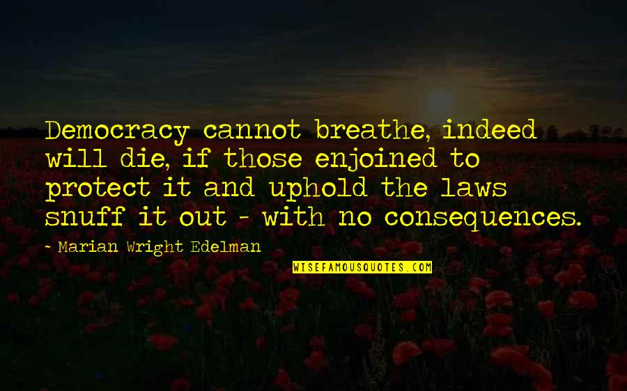 Uphold Quotes By Marian Wright Edelman: Democracy cannot breathe, indeed will die, if those