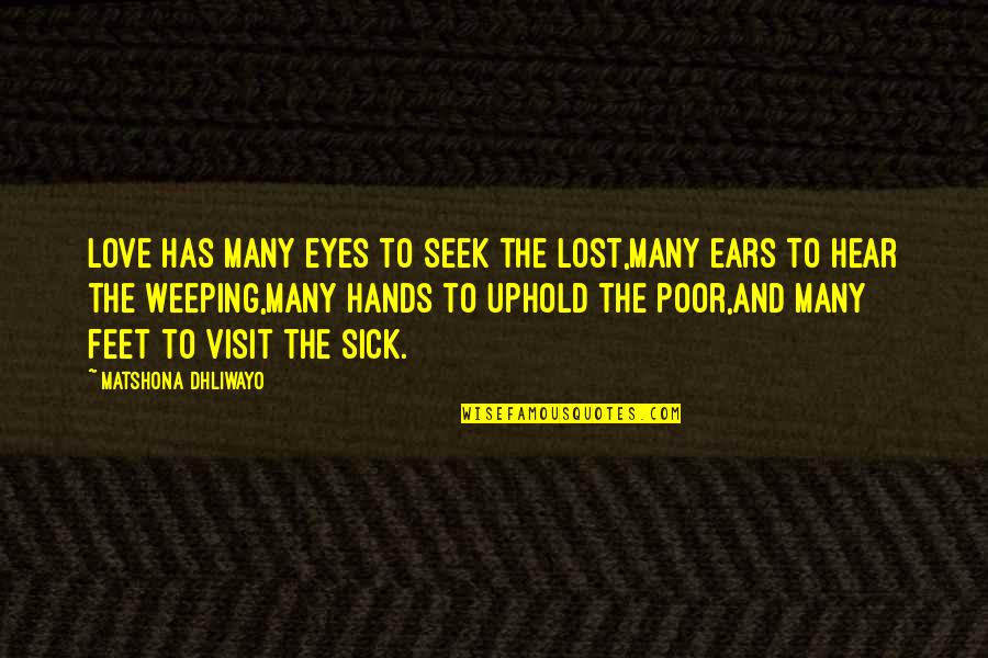 Uphold Quotes By Matshona Dhliwayo: Love has many eyes to seek the lost,many Uphold Quotes By Matshona Dhliwayo: Love has many eyes to seek the lost,many