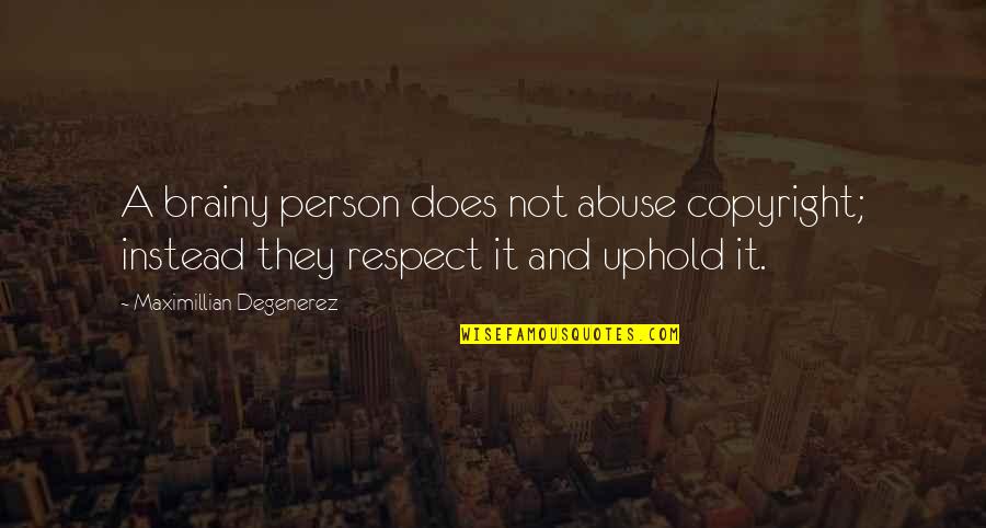 Uphold Quotes By Maximillian Degenerez: A brainy person does not abuse copyright; instead